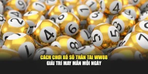 Cách Chơi Xổ Số Thần Tài WW88 – Giải Trí May Mắn Mỗi Ngày