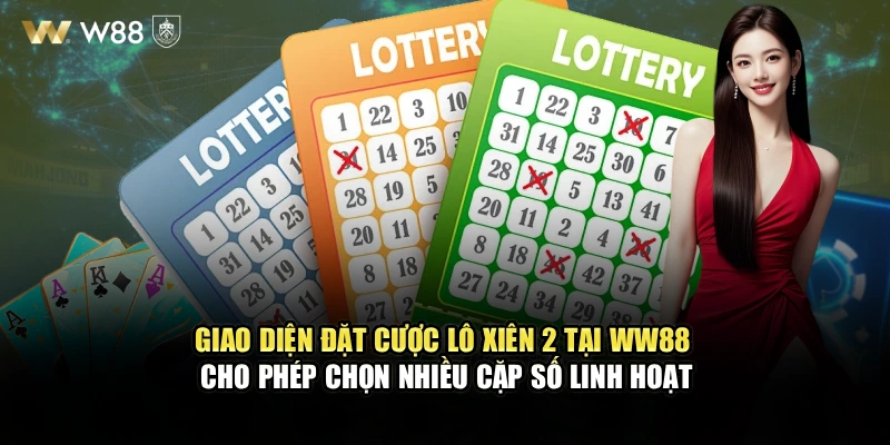 Giao diện đặt cược lô xiên 2 tại WW88 cho phép chọn nhiều cặp số linh hoạt