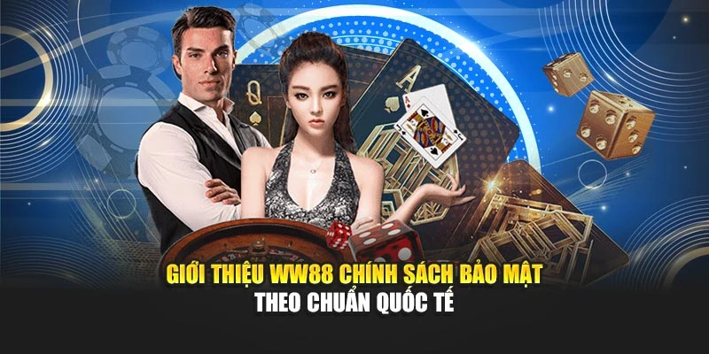 Giới thiệu WW88 chính sách bảo mật theo chuẩn quốc tế