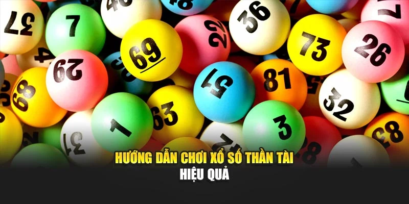 Hướng dẫn Cách chơi xổ số Thần Tài hiệu quả