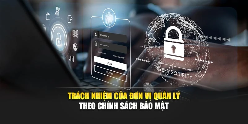 Trách nhiệm của đơn vị quản lý theo chính sách bảo mật
