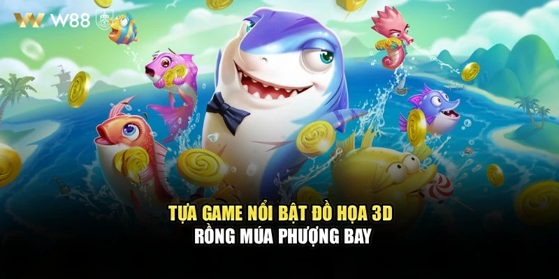 Tựa game nổi bật đồ họa 3D Rồng múa phượng bay