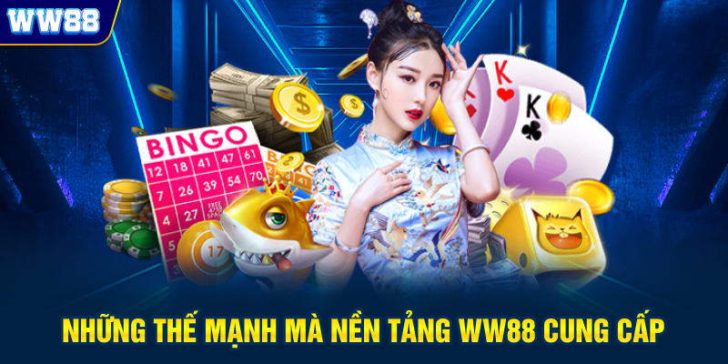 Những thế mạnh mà nền tảng WW88 cung cấp